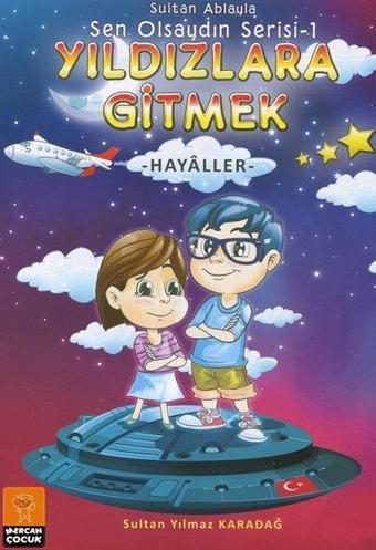 Sultan Ablayla Yıldızlara Gitmek: Hayaller-Sen Olsaydın Serisi 1 - Sultan Yılmaz Karadağ - Mercan Çocuk