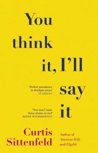 You Think It, I'll Say It: Stories - Curtis Sittenfeld - Transworld Publishers