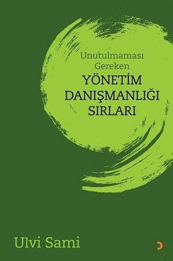 Unutulmaması Gereken Yönetim Danışmanlığı Sırları - Ulvi Sami - Cinius Yayınevi