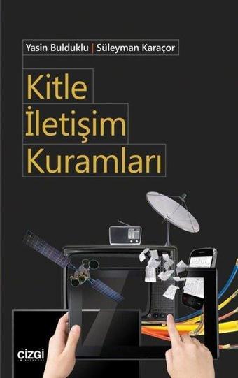 Kitle İletişim Kuramları - Süleyman Karaçor - Çizgi Kitabevi