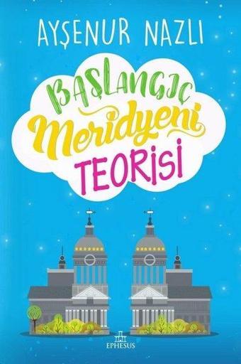 Başlangıç Meridyeni Teorisi - Ayşenur Nazlı - Ephesus Yayınları