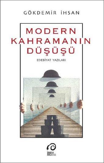 Modern Kahramanın Düşüş-Edebiyat Yazıları - Gökdemir İhsan - İnsanSanat