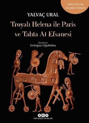 Troyalı Helena ile Paris ve Tahta At Efsanesi - Yalvaç Ural - Yapı Kredi Yayınları