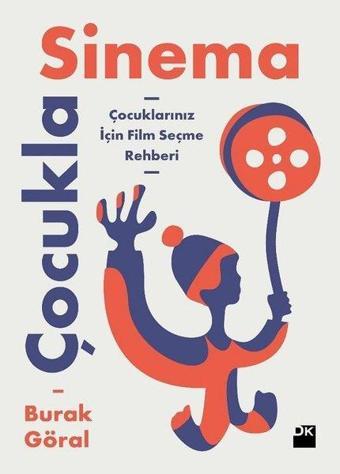 Çocukla Sinema-Çocuklarınız için Film Seçme Rehberi - Burak Göral - Doğan Kitap