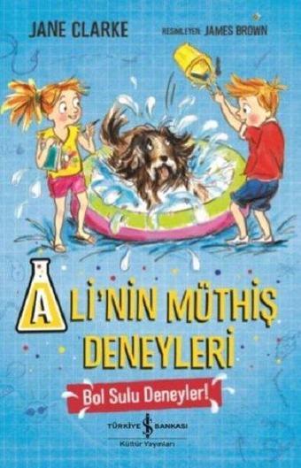 Ali'nin Müthiş Deneyleri-Bol Sulu Deneyler! - Jane Clarke - İş Bankası Kültür Yayınları