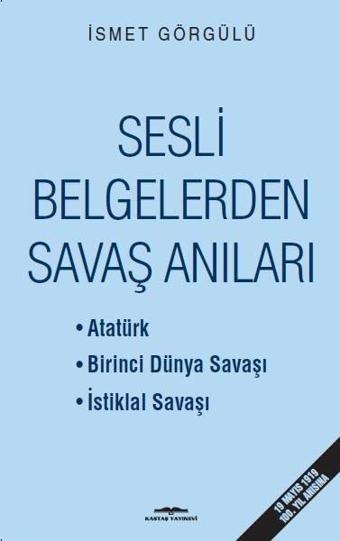 Sesli Belgelerden Savaş Anıları - İsmet Görgülü - Kastaş Yayınları