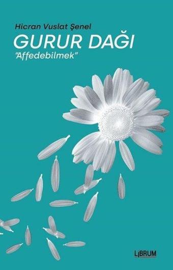 Gurur Dağı-Affedebilmek - Hicran Vuslat Şenel - Librum Kitap