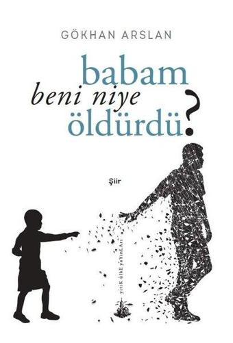 Babam Beni Niye Öldürdü? - Gökhan Arslan - Yitik Ülke Yayınları