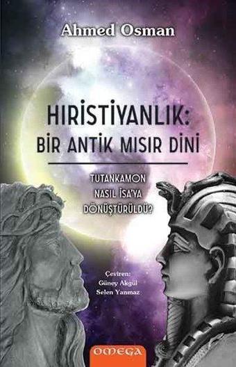 Omega Hıristiyanlık: Bir Antik Mısır Dini - Ahmed Osman