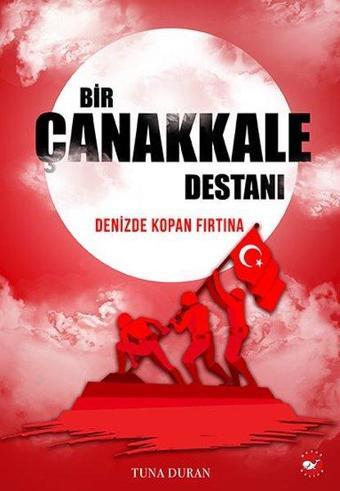Bir Çanakkale Destanı - Tuna Duran - Beyaz Balina Yayınları