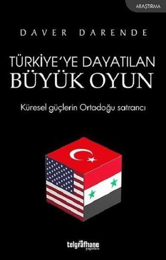 Türkiye'de Dayatılan Büyük Oyun - Daver Darende - Telgrafhane Yayınları