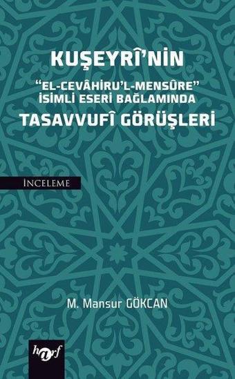 Kuşeyri'nin El-Cevahirul'l-Mensure İsimli Eseri Bağlamında Tasavvufi Görüşleri - M. Mansur Gökcan - Harf Eğitim Yayıncılık