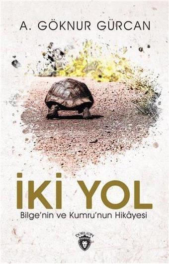 İki Yol - Aliye Göknur Gürcan - Dorlion Yayınevi