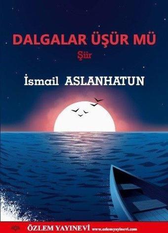 Dalgalar Üşür mü - İsmail Aslanhatun - Özlem Yayınevi