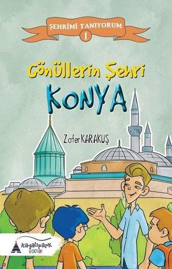 Gönüllerin Şehri Konya-Şehrimi Tanıyorum 1 - Zafer Karakuş - Kayalıpark