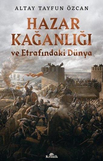 Hazar Kağanlığı ve Etrafındaki Dünya - Altay Tayfun Özcan - Kronik Kitap