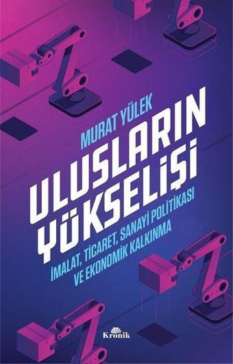 Ulusların Yükselişi-İmalat Ticaret Sanayi Politikası ve Ekonomik Kalkınma - Murat Yülek - Kronik Kitap