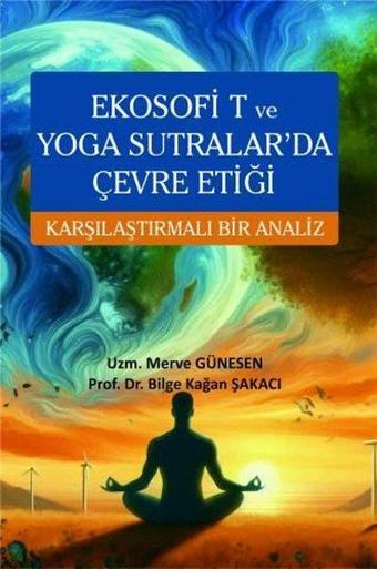 Ekosofi T ve Yoga Sutralar'da Çevre Etiği - Karşılaştırmalı Bir Analiz - Bilge Kağan Şakacı - Ekin Basım Yayın