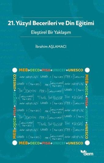 21.Yüzyıl Becerileri ve Din Eğitimi - Eleştirel Bir Yaklaşım - Kolektif  - Dem Yayınları