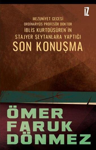 Son Konuşma - Mezuniyet Gecesi Ordinaryüs Profesör Doktor İblis Kurtdüşürenin Stajyer Şeytanlara Ya - Ömer Faruk Dönmez - İz Yayıncılık