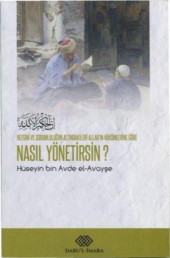 Nefsini ve Sorumluluğun Altındakileri Allah'ın Hükümlerine Göre Nasıl Yönetirsin? - Hüseyin El- Avayşe - Daru'l İmara