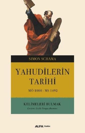 Yahudilerin Tarihi MÖ 1000-MS 1492-Kelimeleri Bulmak - Simon Schama - Alfa Yayıncılık