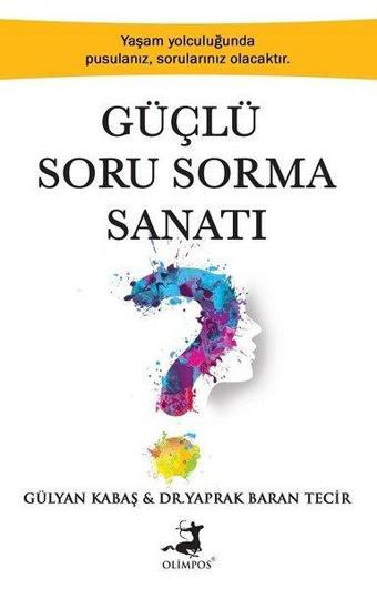 Güçlü Soru Sorma Sanatı - Yaprak Baran Tecir - Olimpos Yayınları