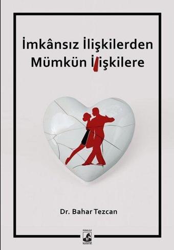 İmkansız İlişkilerden Mümkün İlişkilere - Bahar Tezcan - Küsurat