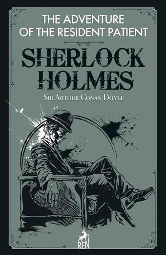 Sherlock Holmes: The Adventure of the Resident Patient - Sir Arthur Conan Doyle - Ren Kitap Yayınevi