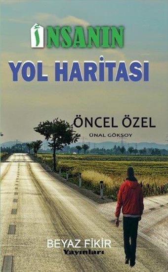 İnsanın Yol Haritası - Fehime Öncel Özel - Beyaz Fikir Yayınları