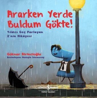 Ararken Yerde Buldum Gökte!-Yıldızı Geç Parlayan Z'nin Hikayesi - Göknur Birincioğlu - İş Bankası Kültür Yayınları