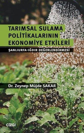 Tarımsal Sulama Politikalarının Ekonomiye Etkileri - Zeynep Müjde Şakar - Çizgi Kitabevi