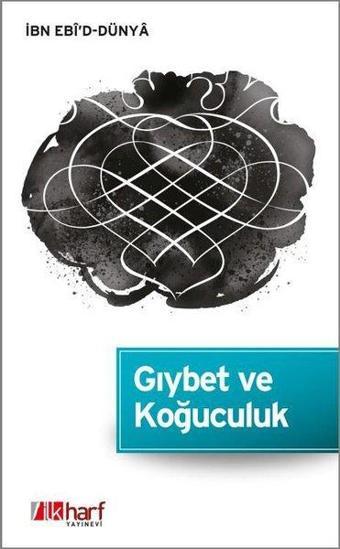 Gıybet ve Koğuculuk - İbn Ebi'd-Dünya - İlk Harf Yayınları