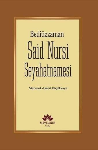 Bediüzzaman Said Nursi Seyahatnamesi - Mahmut Askeri Küçükkaya - Mevsimler Kitap