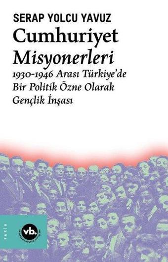 Cumhuriyet Misyonerleri - Serap Yolcu Yavuz - VakıfBank Kültür Yayınları