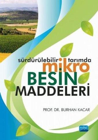 Sürdürülebilir Tarımda Mikro Besin Maddeleri - Burhan Kacar - Nobel Akademik Yayıncılık