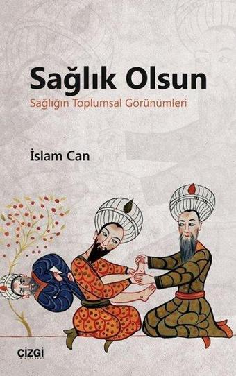 Sağlık Olsun-Sağlığın Toplumsal Görünümleri - İslam Can - Çizgi Kitabevi