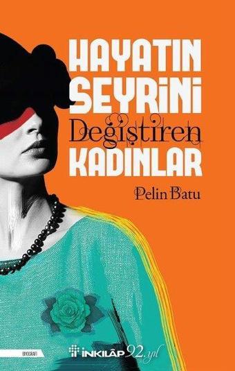 Hayatın Seyrini Değiştiren Kadınlar - Pelin Batu - İnkılap Kitabevi Yayınevi