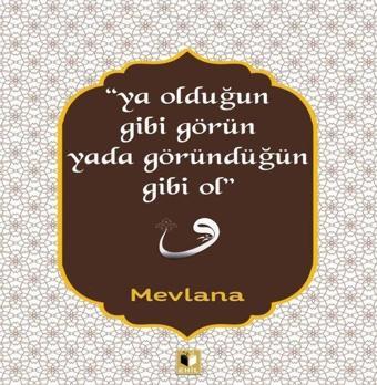 Ya Olduğun Gibi Görün Yada Göründüğün Gibi Ol - Mevlana Celaleddin-i Rumi - Ehil