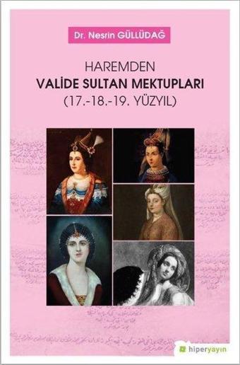 Haremden Valide Sultan Mektupları-17. 18. 19. Yüzyıl - Nesrin Güllüdağ - Hiperlink