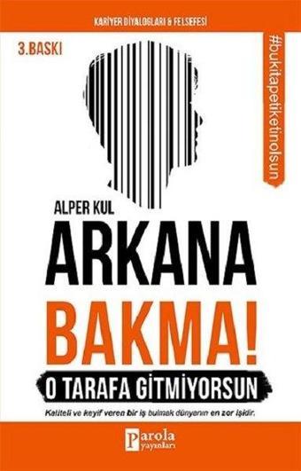 Arkana Bakma! O Tarafa Gitmiyorsun - Alper Kul - Parola Yayınları