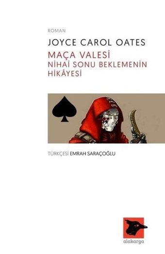 Maça Valesi-Nihai Sonu Beklemenin Hikayesi - Joyce Carol Oates - Alakarga