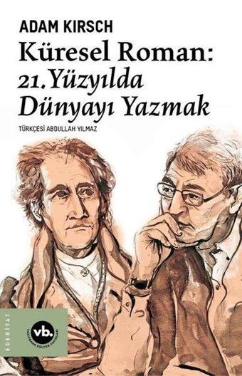 Küresel Roman-21.Yüzyılda Dünyayı Yazmak - Adam Kirsch - VakıfBank Kültür Yayınları