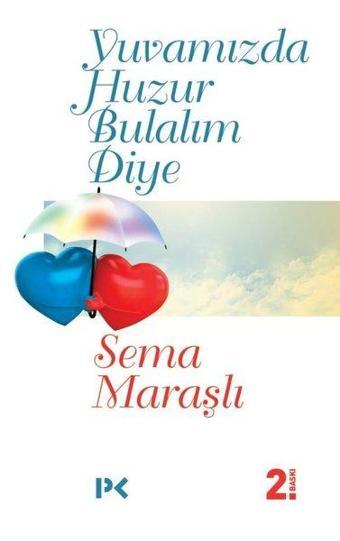 Yuvamızda Huzur Bulalım Diye - Sema Maraşlı - Profil Kitap Yayınevi