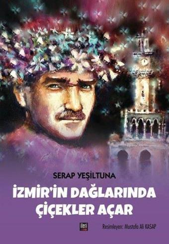 İzmirin Dağlarında Çiçekler Açar - Serap Yeşiltuna - İleri Yayınları