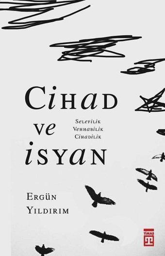 Cihad ve İsyan: Selefilik Vehhabilik Cihadilik - Ergün Yıldırım - Timaş Yayınları