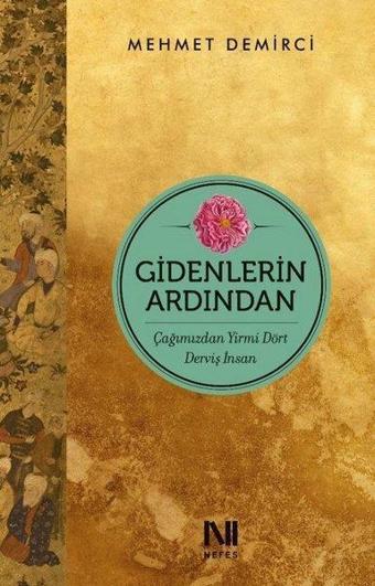 Gidenlerin Ardından-Çağımızdan Yirmi Dört Derviş İnsan - Mehmet Demirci - Nefes Yayıncılık