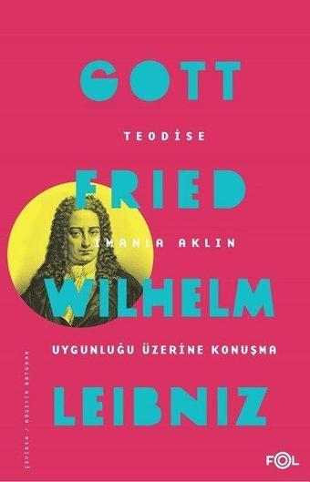 Teodise-İmanla Aklın Uygunluğu Üzerine Konuşma - Gottfried Wilhelm Leibniz - Fol Kitap