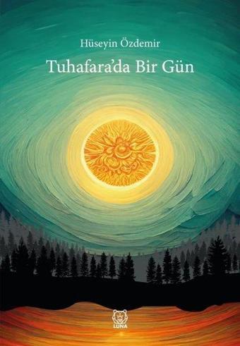 Tuhafara'da Bir Gün - Hüseyin Özdemir - Luna Yayınları