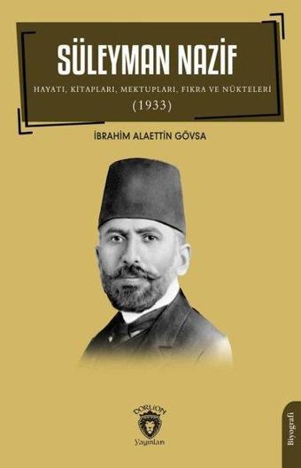 Süleyman Nazif Hayatı, Kitapları, Mektupları, Fıkra ve Nükteleri 1933 - İbrahim Alaettin Gövsa - Dorlion Yayınevi